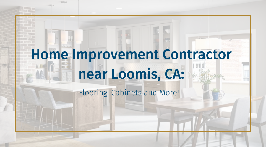 home-improvement-contractor-near-loomis-ca