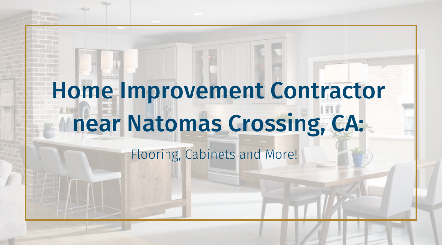 home-improvement-contractor-near-natomas crossing-ca