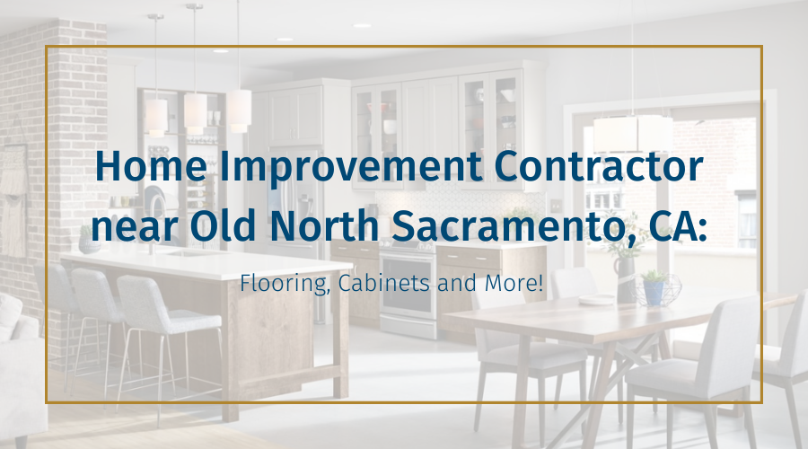home-improvement-contractor-near-old-north-sacramento-ca