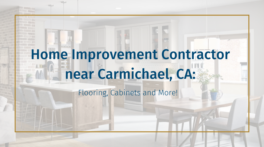 home-improvement-contractor-near-carmichael-ca